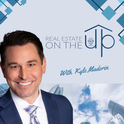 Real Estate on The Up Podcast by Kyle Madorin