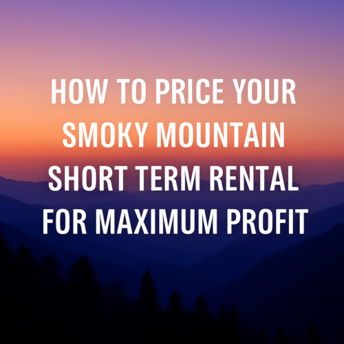 How to Price Your Smoky Mountain Short Term Rental